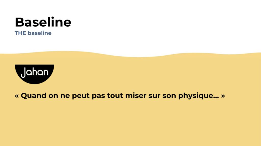 Jahan - Baseline (Quand on ne peut pas tout miser sur son physique...)